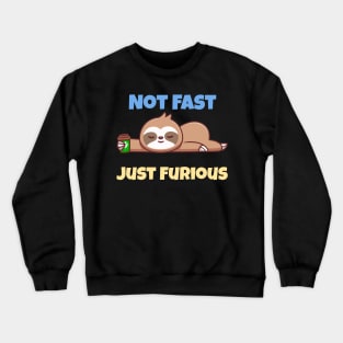 Not Fast Just Furious Crewneck Sweatshirt